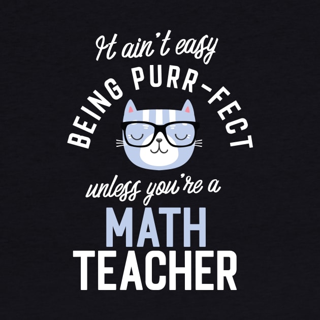 Math Teacher Cat Lover Gifts - It ain't easy being Purr Fect by BetterManufaktur